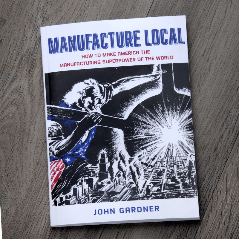 Manufacture Local: How to Make America